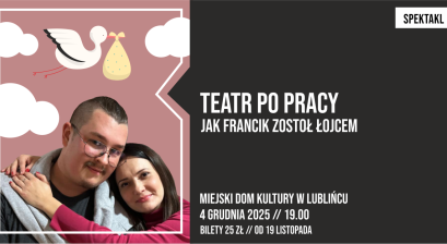 Grafika zapowiadająca spektakl ,,Jak Francik zostoł łojcem'' w wykonaniu Teatru Po Pracy 
