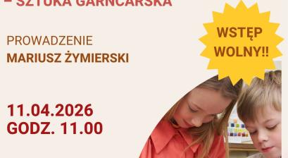 WARSZTATY KREATYWNE: LUBLINIEC W CZASACH  ŚREDNIOWIECZA – SZTUKA GARNCARSKA