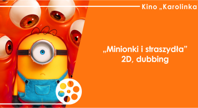 Grafika zapowiadająca animację ,,Minionki i Straszydła'' w Kinie ,,Karolinka'' 