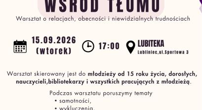 SAMOTNOŚĆ WŚRÓD TŁUMU - WARSZTAT O RELACJACH, OBECNOŚCI I NIEWIDZIALNYCH TRUDNOŚCIACH