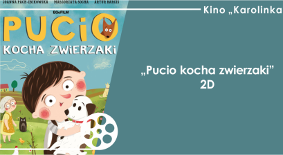 Grafika zapowiadająca animację ,,Pucio kocha zwierzaki'' w Kinie ,,Karolinka'' MDK Lubliniec 
