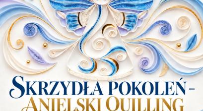 ARTYSTYCZNA SOBOTA: SKRZYDŁA POKOLEŃ – ANIELSKI QUILLING