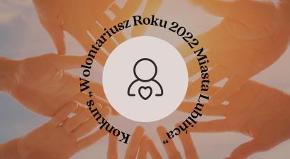 zdjęcie ze złaczonymi dłońmi i napisem Konkurs „Wolontariusz Roku 2022 Miasta Lublińca”