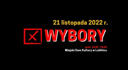 Na czarnym tle napis: 21 listopada 2022 r. WYBORY, godz. 10:00-18:00 Miejski Dom Kultury w Lublińcu