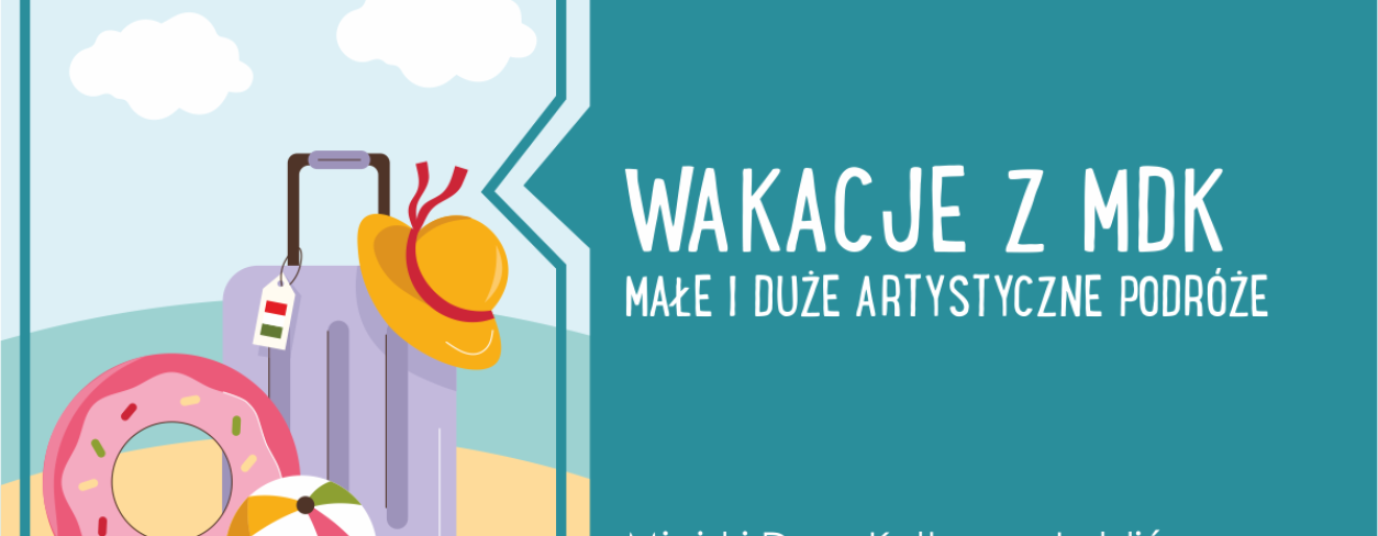 Grafika start zapisów na lipcowe zajęcia ,,Wakacje z MDK Lubliniec. Małe i duże podróże artystyczne”