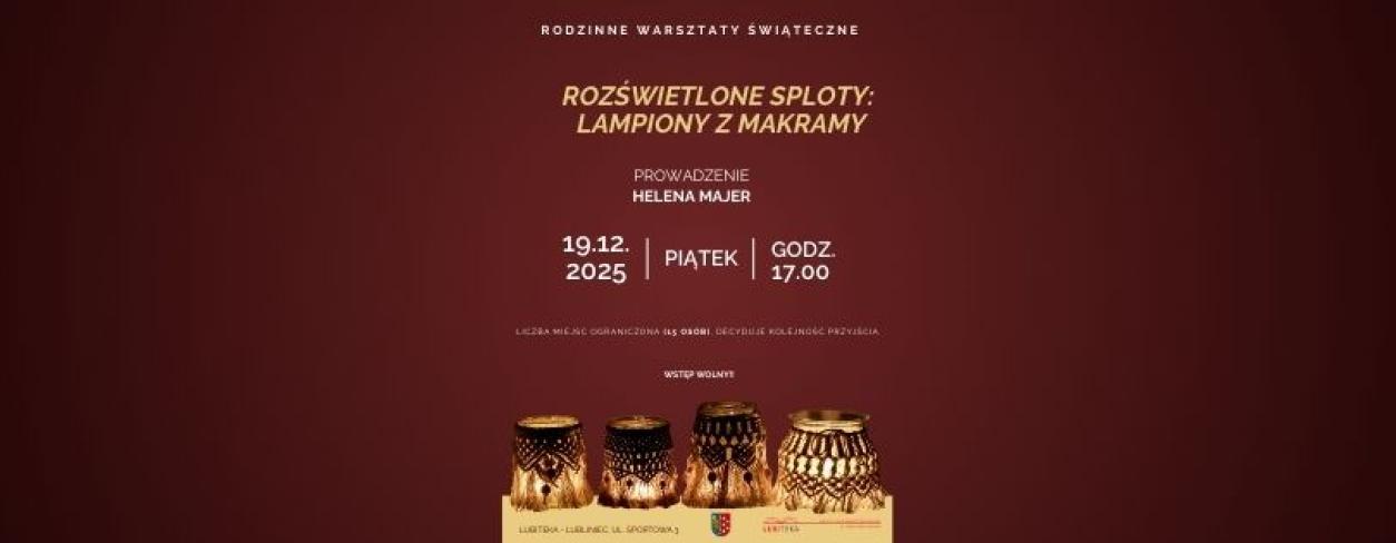 RODZINNE WARSZTATY ŚWIĄTECZNE - ROZŚWIETLONE SPLOTY: LAMPIONY Z MAKRAMY
