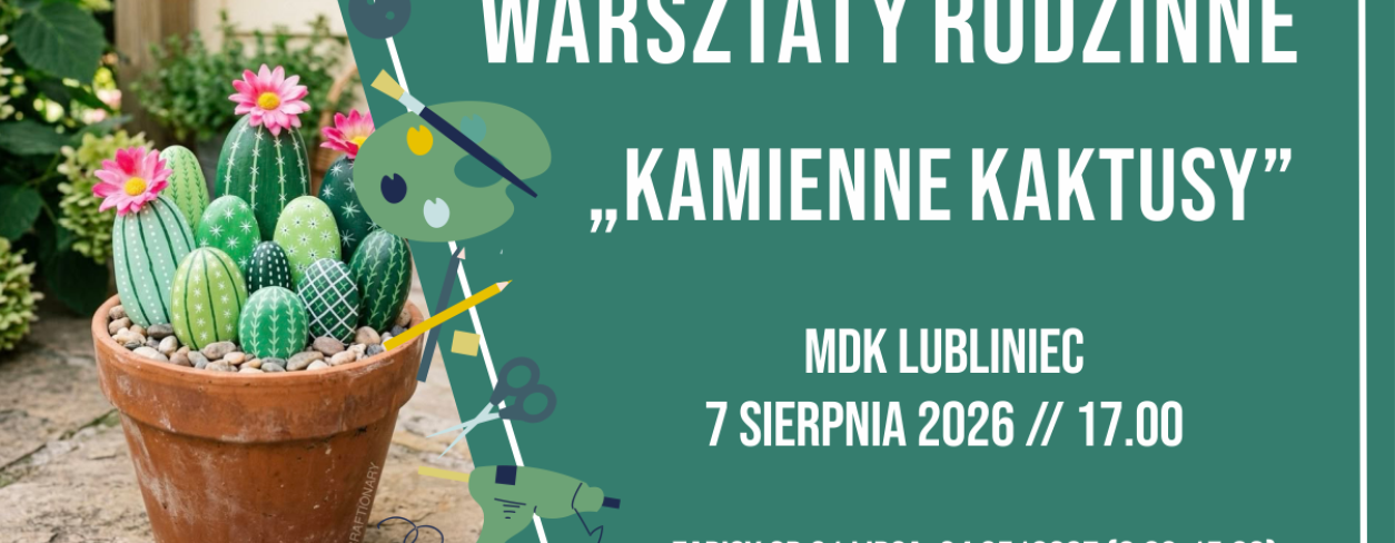 Grafika zapowiadająca warsztaty rodzinne ,,Kamienne kaktusy'' 