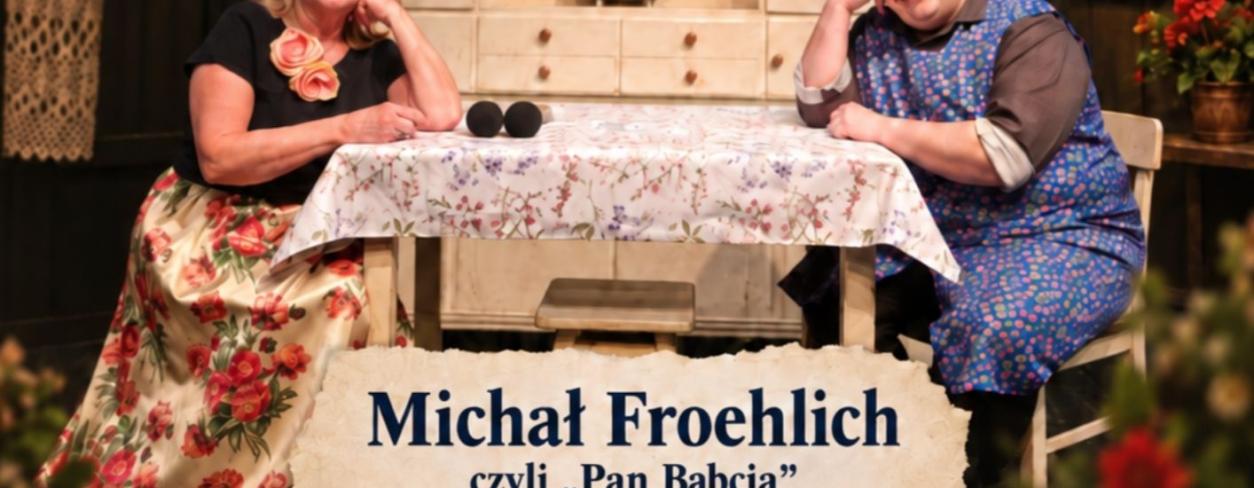 "PAN BABCIA" - SPOTKANIE Z MICHAŁEM FROEHLICHEM