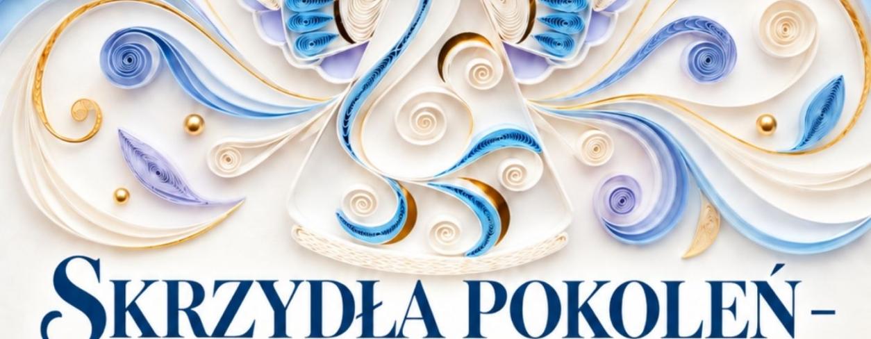 ARTYSTYCZNA SOBOTA: SKRZYDŁA POKOLEŃ – ANIELSKI QUILLING