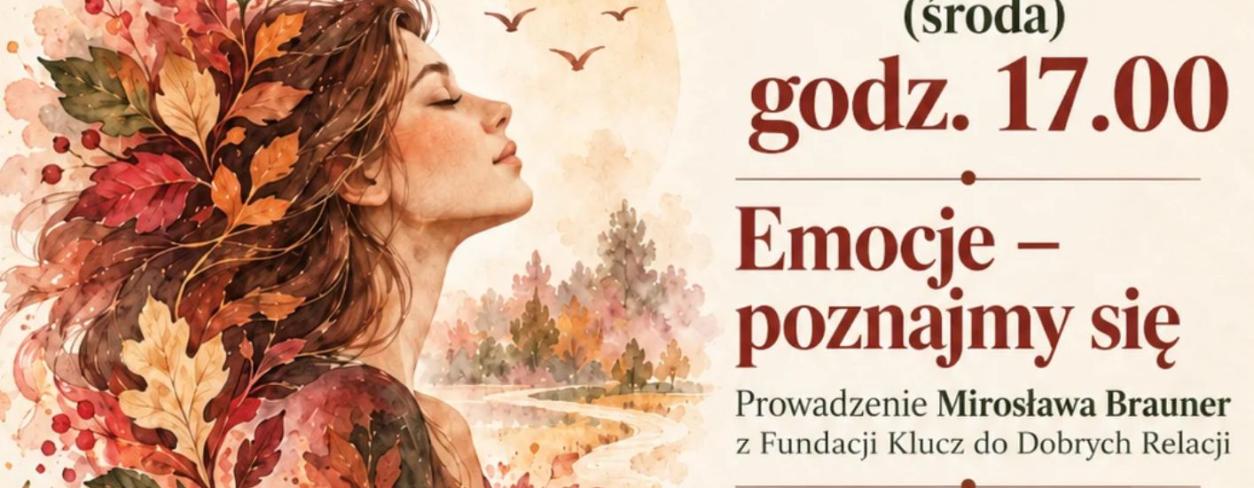 JESIENNY CYKL ZAPRZYJAŹNIJ SIĘ Z EMOCJAMI: PROWADZENIE MIROSŁAWA BRAUNER