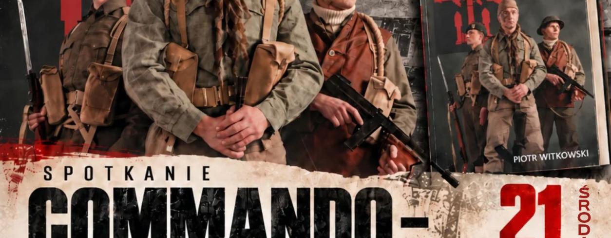SPOTKANIE Z PIOTREM WITKOWSKIM AUTOREM KSIĄŻKI POLSCY KOMANDOSI № 10. COMMANDO