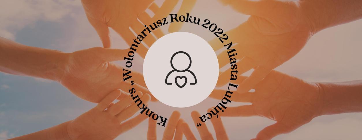 zdjęcie ze złaczonymi dłońmi i napisem Konkurs „Wolontariusz Roku 2022 Miasta Lublińca”