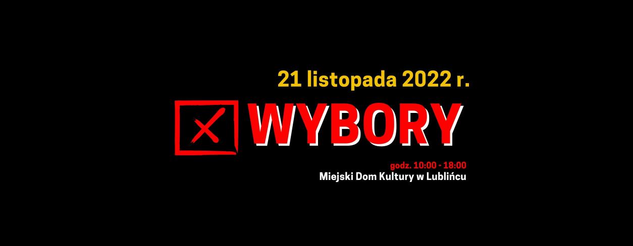 Na czarnym tle napis: 21 listopada 2022 r. WYBORY, godz. 10:00-18:00 Miejski Dom Kultury w Lublińcu