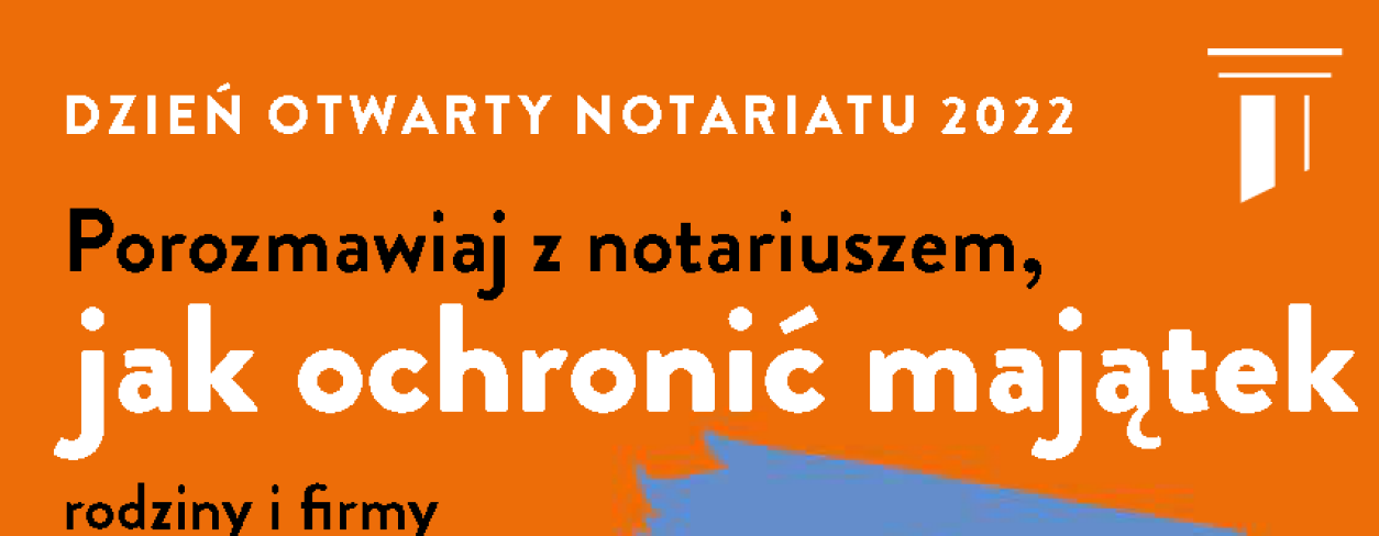 Dzień otwarty notariatu 2022. Porozmawiaj z Notariuszem jak ochronić swój majątek