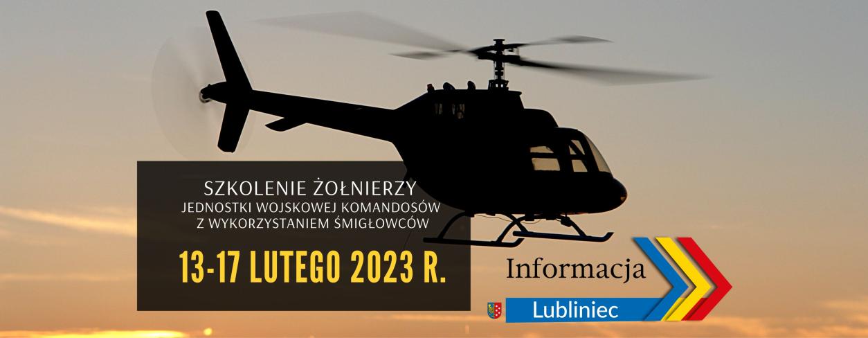 zdjęcie śmigłowca z tekstem: Jednostka Wojskowa Komandosów informuje, że w dniach 13-17.02.2023 r. na terenie garnizonu Lubliniec, w tym bezpośrednio na terenie miasta oraz powiatu prowadzone będzie szkolenie taktyczne z użyciem śmigłowców.