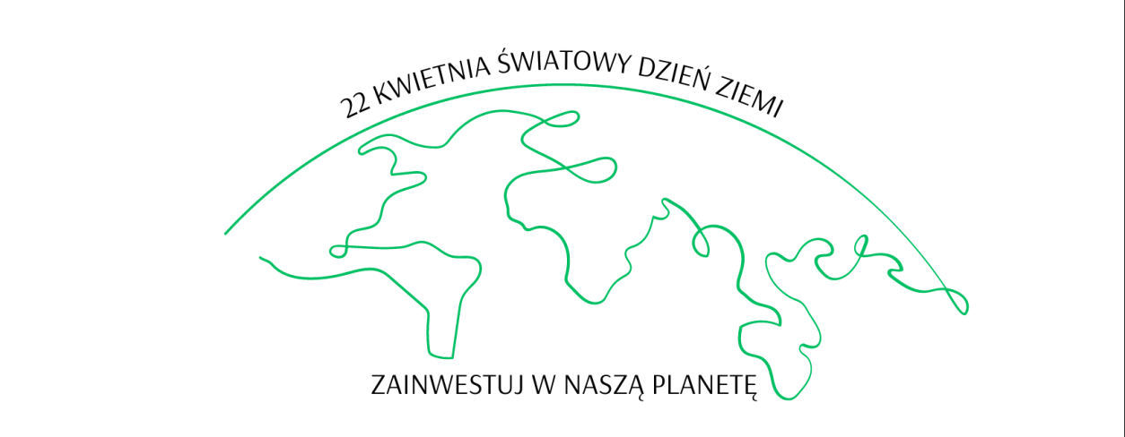 Nad fragmentem globu napis - 22 kwietnia - Dzień Ziemi, pod spodem Zainwestuj w naszą planetę