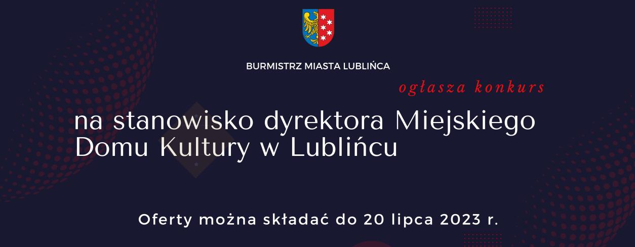 Konkurs  na stanowisko dyrektora Miejskiego Domu Kultury w Lublińcu 