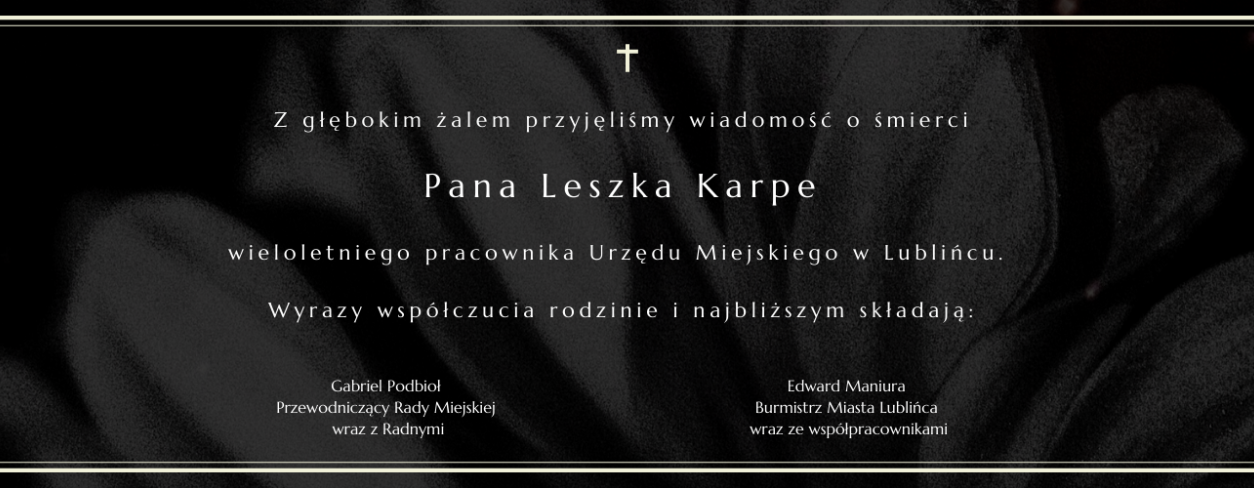 Z głębokim żalem przyjęliśmy wiadomość o śmierci Pana Leszka Karpe  wieloletniego pracownika Urzędu Miejskiego w Lublińcu.